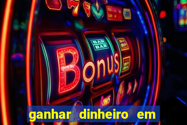 ganhar dinheiro em jogos online