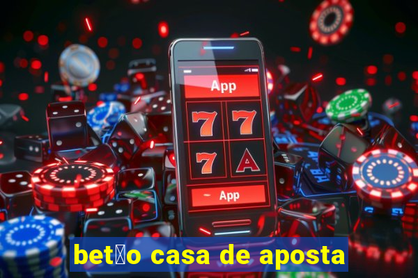 bet茫o casa de aposta