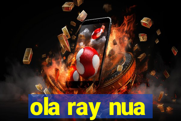 ola ray nua