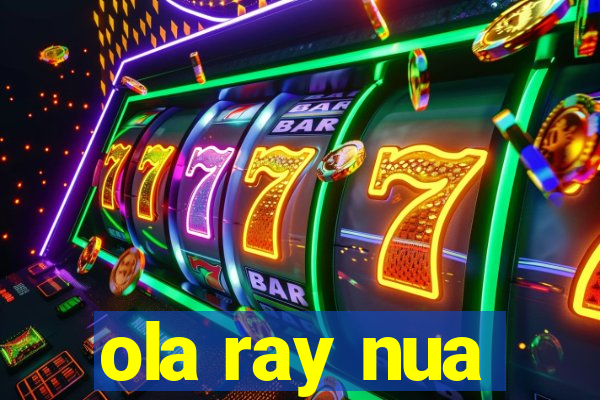 ola ray nua