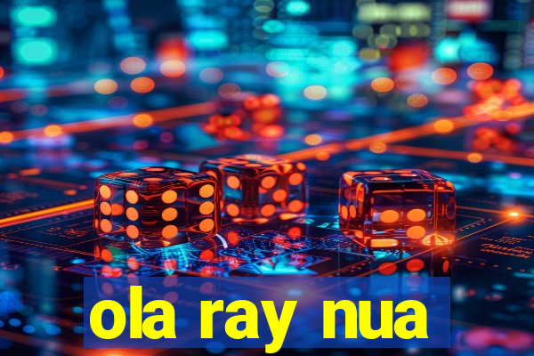 ola ray nua