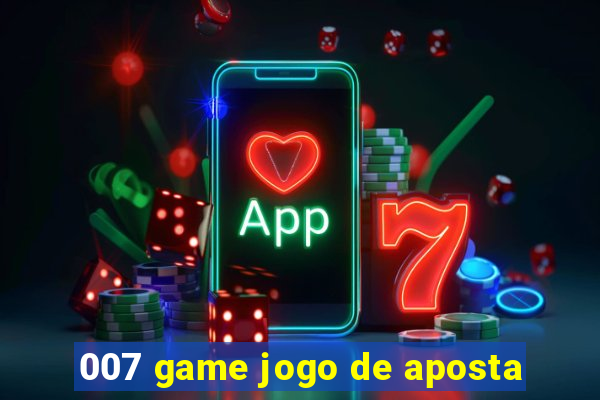 007 game jogo de aposta