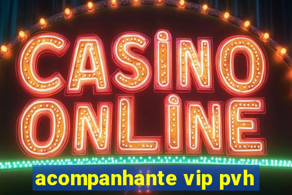 acompanhante vip pvh