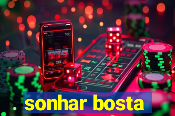 sonhar bosta