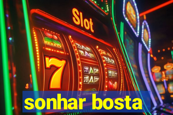 sonhar bosta