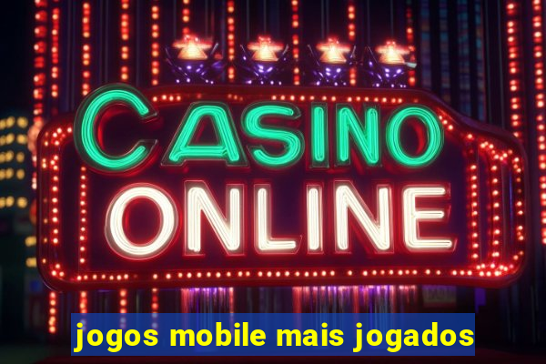 jogos mobile mais jogados