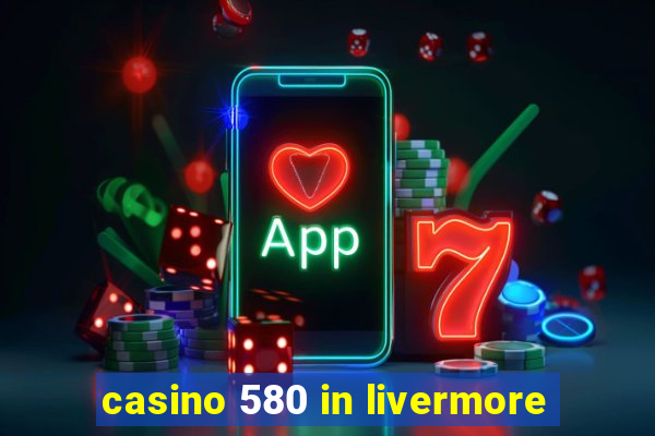 casino 580 in livermore