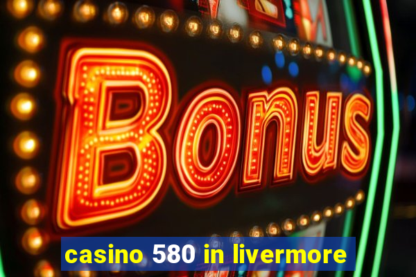 casino 580 in livermore