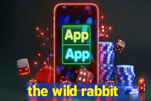 the wild rabbit