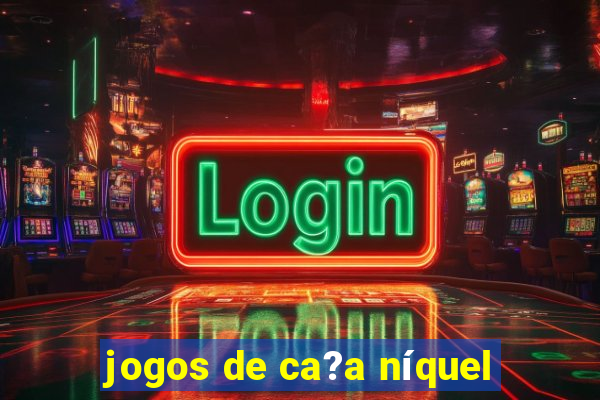 jogos de ca?a níquel