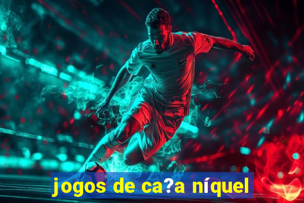 jogos de ca?a níquel