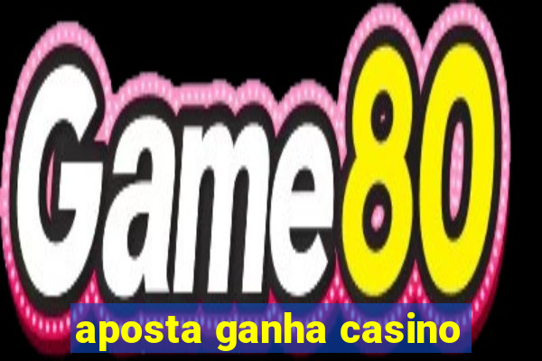 aposta ganha casino