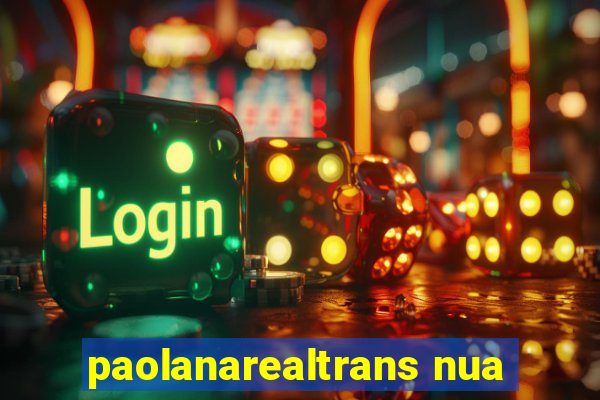 paolanarealtrans nua