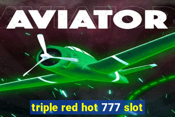 triple red hot 777 slot