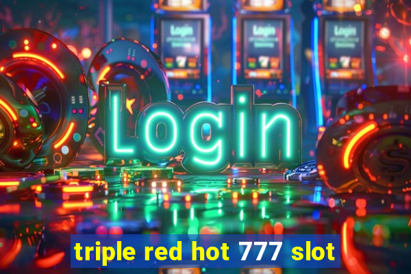 triple red hot 777 slot