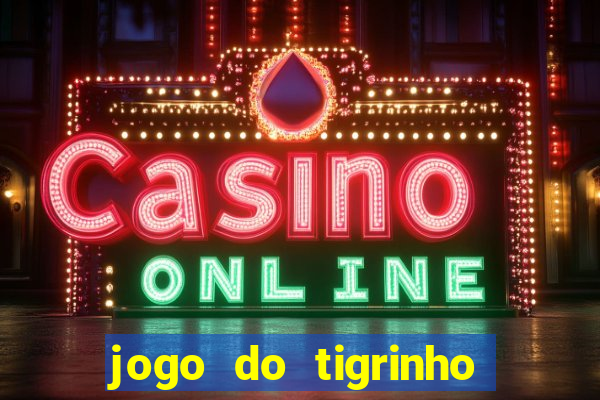 jogo do tigrinho vale a pena