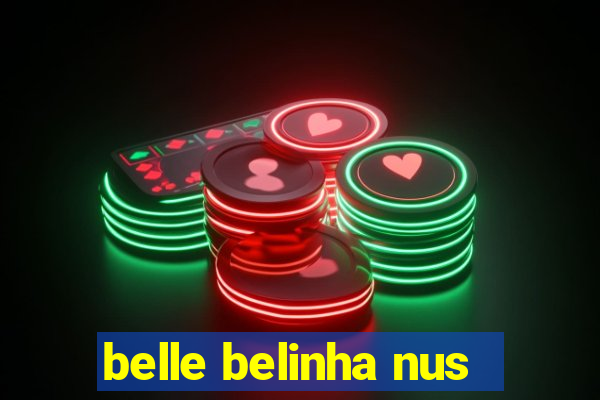 belle belinha nus