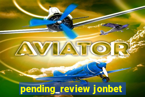 pending_review jonbet