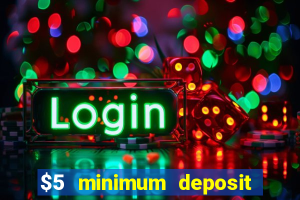 $5 minimum deposit casino 2018