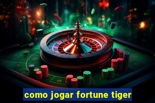 como jogar fortune tiger