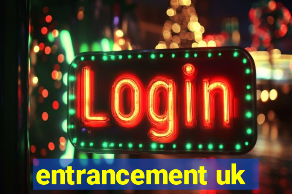 entrancement uk