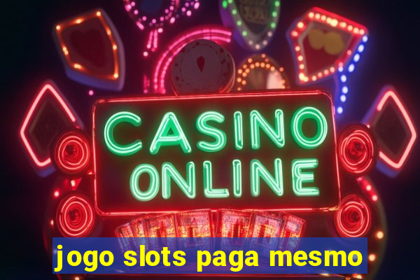 jogo slots paga mesmo