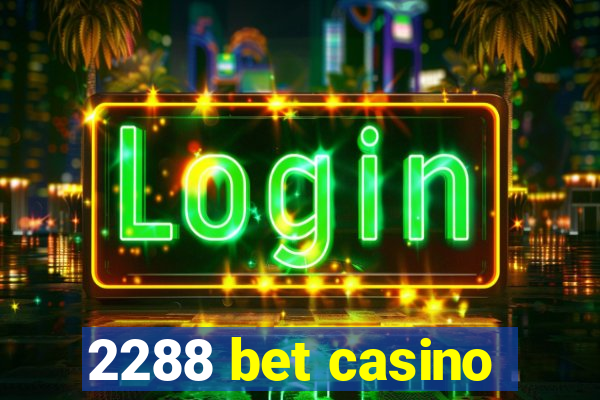 2288 bet casino