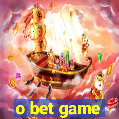 o bet game