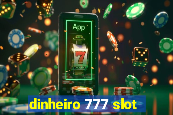 dinheiro 777 slot