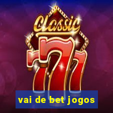 vai de bet jogos