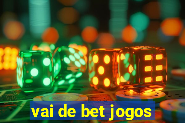 vai de bet jogos