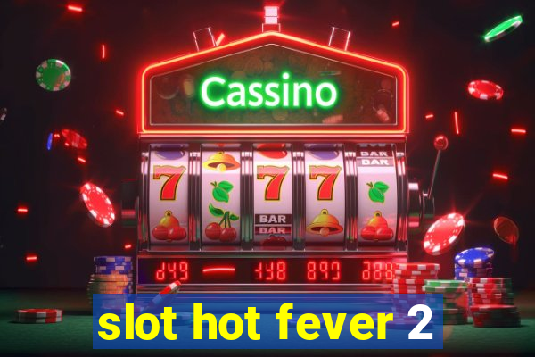 slot hot fever 2