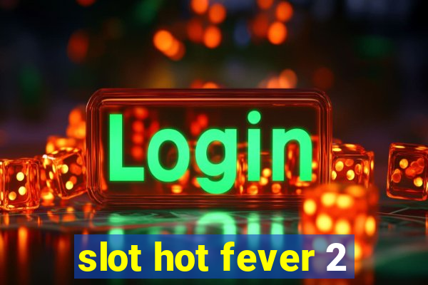 slot hot fever 2