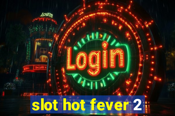 slot hot fever 2