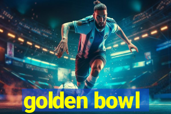 golden bowl