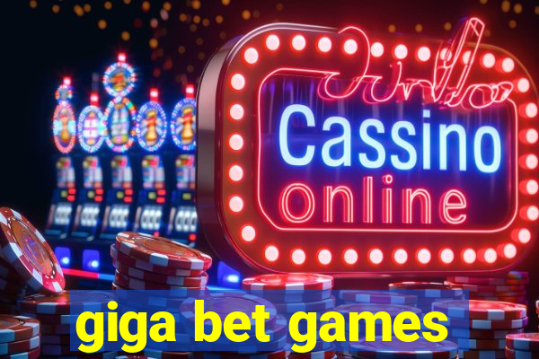 giga bet games