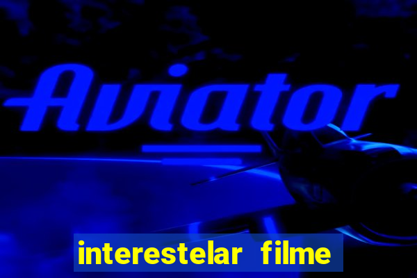 interestelar filme completo dublado drive