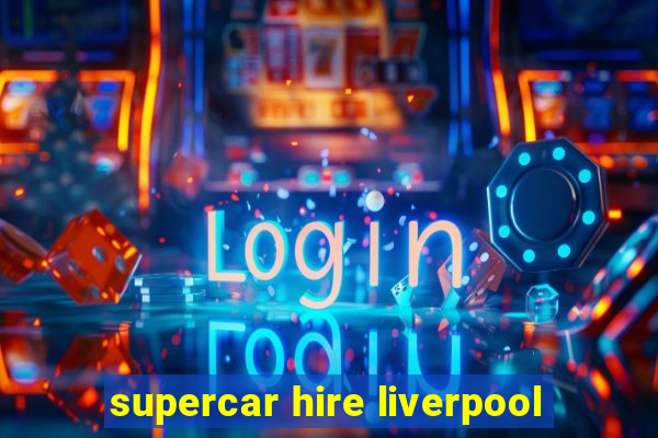 supercar hire liverpool