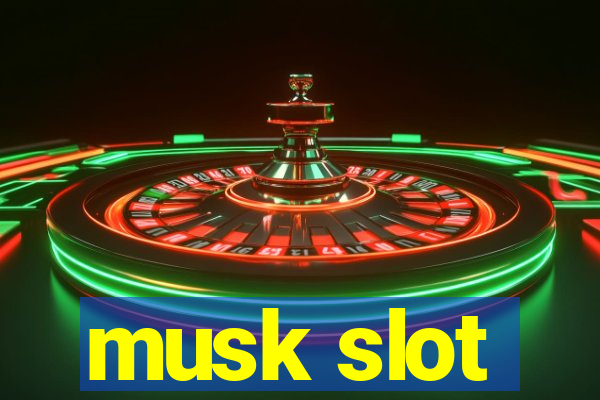 musk slot