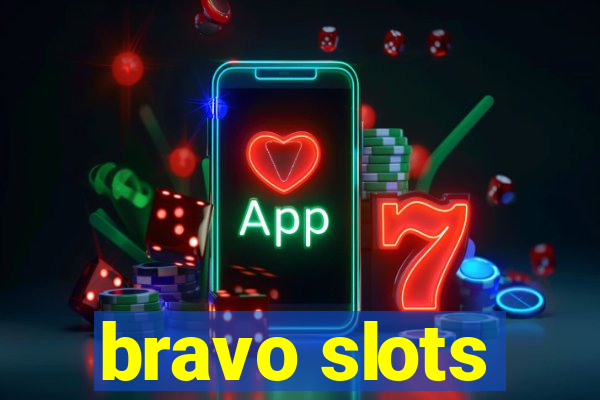 bravo slots