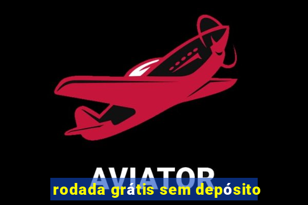 rodada grátis sem depósito