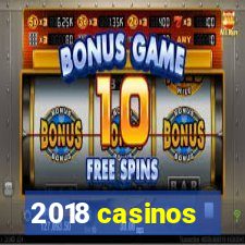 2018 casinos