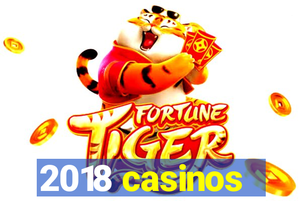 2018 casinos