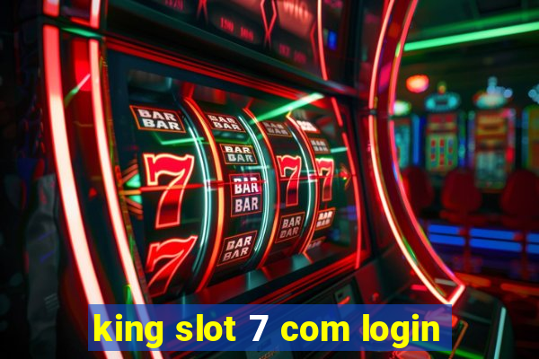 king slot 7 com login