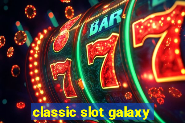 classic slot galaxy