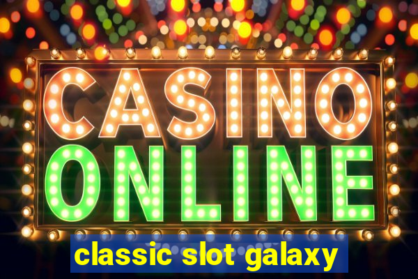 classic slot galaxy