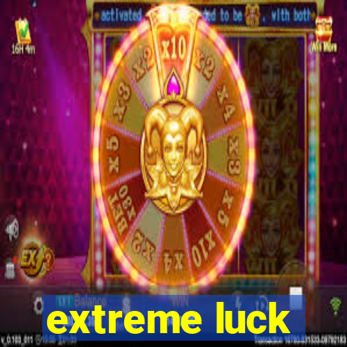 extreme luck