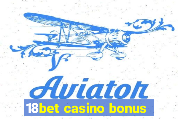 18bet casino bonus