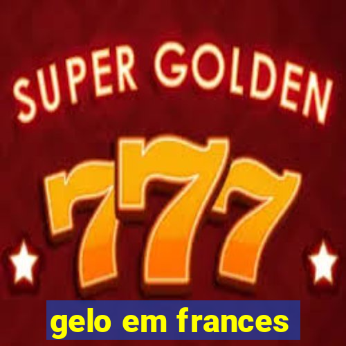 gelo em frances