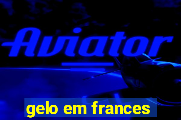 gelo em frances